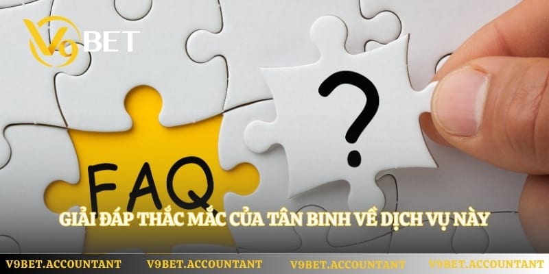 Giải đáp thắc mắc của tân binh về dịch vụ này