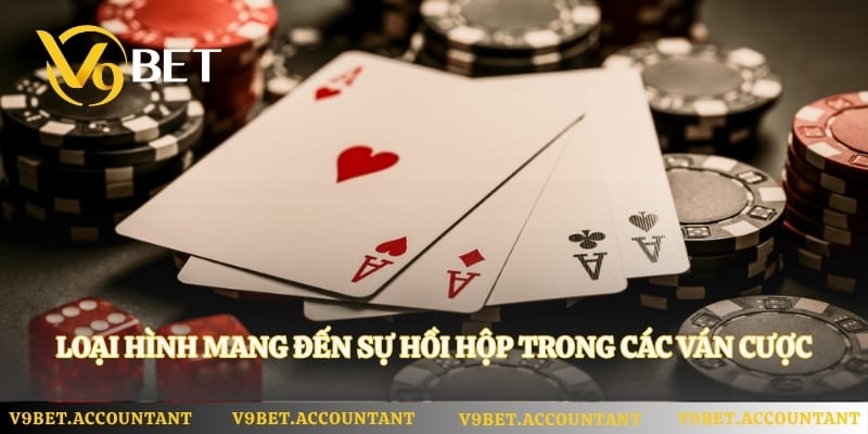 Loại hình mang đến sự hồi hộp trong các ván cược