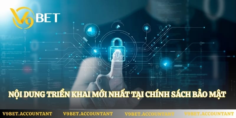 Nội dung triển khai mới nhất tại chính sách bảo mật V9bet