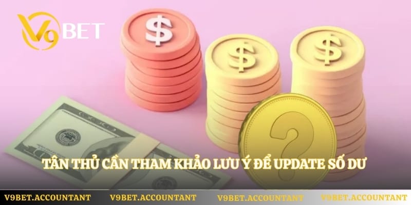 Tân thủ cần tham khảo lưu ý để update số dư nhanh chóng